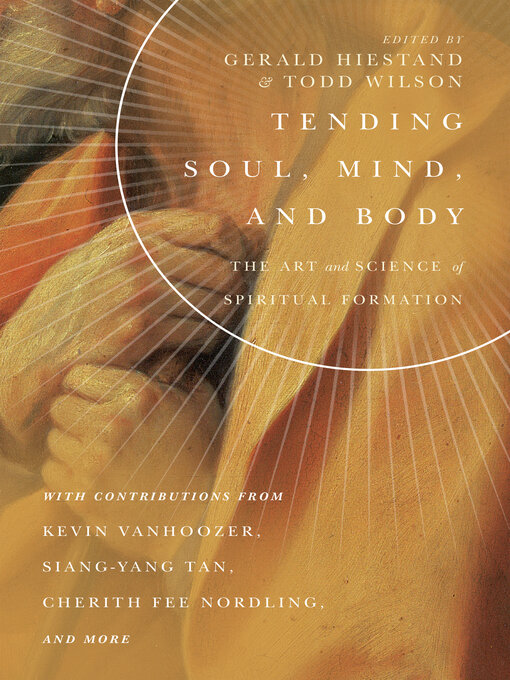 Title details for Tending Soul, Mind, and Body: the Art and Science of Spiritual Formation by Gerald L. Hiestand - Available